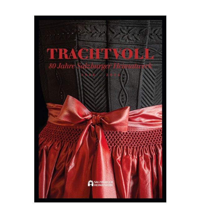Trachtvoll - 80 Jahre Salzburger Heimatwerk